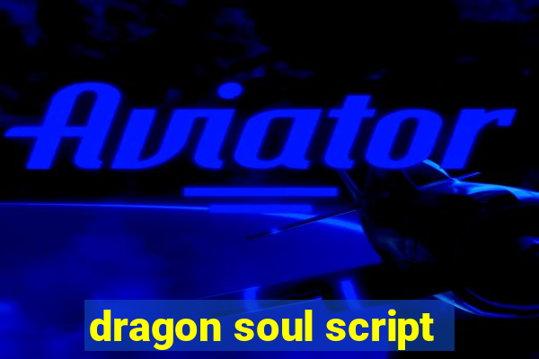 dragon soul script